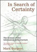 In Search Of Certainty: The Science Of Our Information Infrastructure