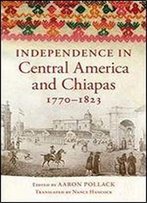 Independence In Central America And Chiapas, 17701823