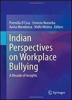 Indian Perspectives On Workplace Bullying: A Decade Of Insights