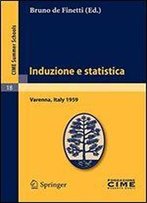 Induzione E Statistica: Lectures Given At A Summer School Of The Centro Internazionale Matematico Estivo (C.I.M.E.) Held In Varenna (Como), Italy, June 1-10, 1959