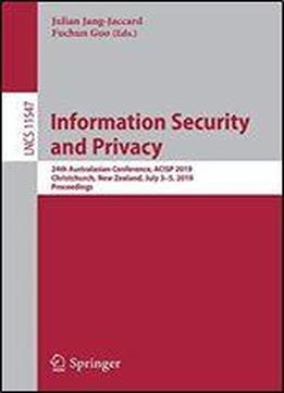 Information Security And Privacy: 24th Australasian Conference, Acisp 2019, Christchurch, New Zealand, July 35, 2019, Proceedings