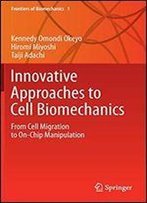 Innovative Approaches To Cell Biomechanics: From Cell Migration To On-Chip Manipulation (Frontiers Of Biomechanics)