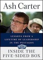 Inside The Five-Sided Box: Lessons From A Lifetime Of Leadership In The Pentagon