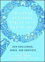 Internet Research Ethics For The Social Age: New Challenges, Cases, And Contexts
