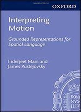 Interpreting Motion: Grounded Representations For Spatial Language