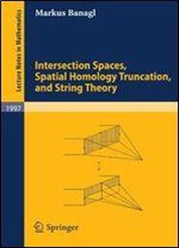 Intersection Spaces, Spatial Homology Truncation, And String Theory