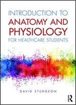Introduction To Anatomy And Physiology For Healthcare Students
