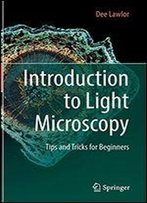 Introduction To Light Microscopy: Tips And Tricks For Beginners