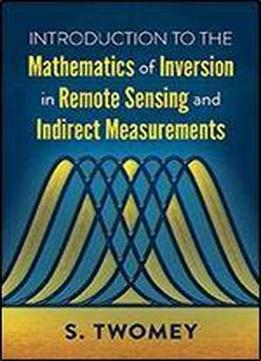 Introduction To The Mathematics Of Inversion In Remote Sensing And Indirect Measurements