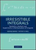 Irresistible Integrals: Symbolics, Analysis And Experiments In The Evaluation Of Integrals