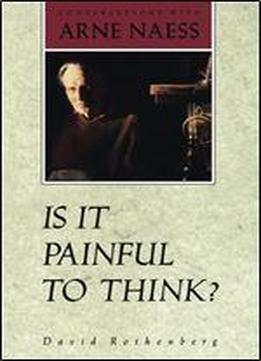 Is It Painful To Think?: Conversations With Arne Nss