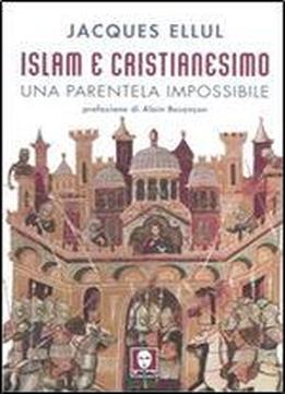 Islam E Cristianesimo. Una Parentela Impossibile