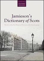 Jamieson's Dictionary Of Scots: The Story Of The First Historical Dictionary Of The Scots Language