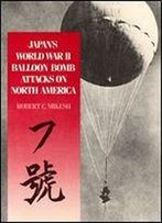 Japan's World War Ii Balloon Bomb Attacks On North America