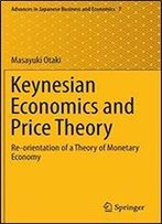 Keynesian Economics And Price Theory: Re-Orientation Of A Theory Of Monetary Economy (Advances In Japanese Business And Economics)