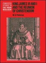 King James Vi And I And The Reunion Of Christendom