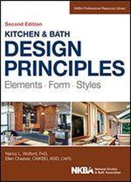 Kitchen And Bath Design Principles: Elements, Form, Styles