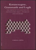 Koranexegese, Grammatik Und Logik: Zum Verhltnis Von Arabischer Und Aristotelischer Urteils-, Konsequenz- Und Schlusslehre