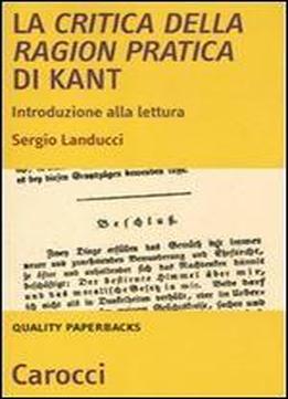 La Critica Della Ragion Pratica Di Kant: Introduzione Alla Lettura