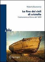 La Fine Dei Cieli Di Cristallo: Lastronomia Al Bivio Del 600 (Italian Edition)
