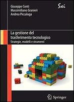 La Gestione Del Trasferimento Tecnologico: Strategie, Modelli E Strumenti (Sxi - Springer Per L'Innovazione / Sxi - Springer For Innovation) (Italian ... / Sxi - Springer Per L'Innovazione)