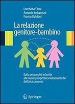 La Relazione Genitore-Bambino: Dalla Psicoanalisi Infantile Alle Nuove Prospettive Evoluzionistiche Dell'attaccamento (Italian Edition)