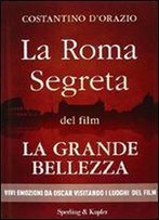 La Roma Segreta Del Film La Grande Bellezza