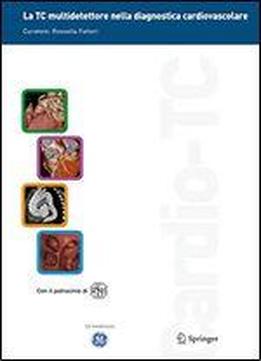 La Tc Multidetettore Nella Diagnostica Cardiovascolare: Opera Multimediale Di Aggiornamento E Formazione Sulla Cardio-tc (italian Edition)