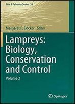 Lampreys: Biology, Conservation And Control