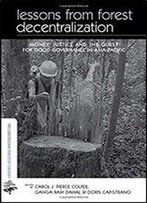 Lessons From Forest Decentralization: Money, Justice And The Quest For Good Governance In Asia-Pacific (The Earthscan Forest Library)