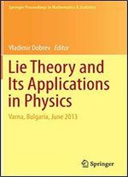 Lie Theory And Its Applications In Physics: Varna, Bulgaria, June 2013 (springer Proceedings In Mathematics & Statistics)