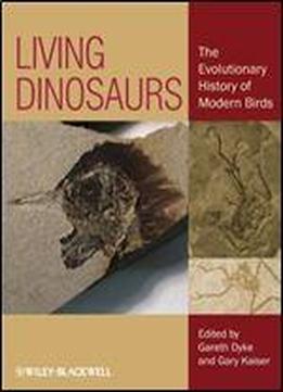 Living Dinosaurs: The Evolutionary History Of Modern Birds