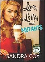 Love, Lattes And Mutants