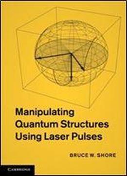 Manipulating Quantum Structures Using Laser Pulses