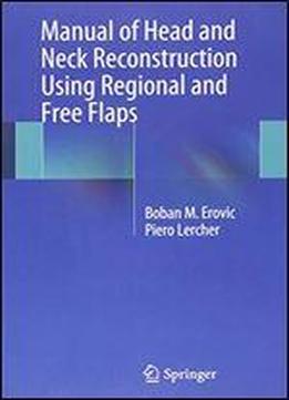 Manual Of Head And Neck Reconstruction Using Regional And Free Flaps