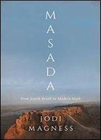 Masada: From Jewish Revolt To Modern Myth