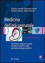 Medicina Dell'eta Prenatale: Prevenzione, Diagnosi E Terapia Dei Difetti Congeniti E Delle Principali Patologie Gravidiche