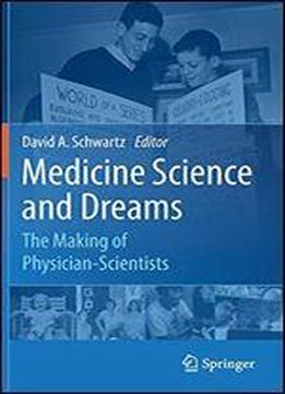 Medicine Science And Dreams: The Making Of Physician-scientists