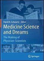 Medicine Science And Dreams: The Making Of Physician-Scientists