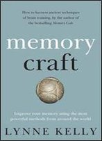 Memory Craft: Improve Your Memory Using The Most Powerful Methods From Around The World