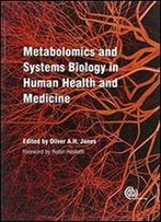 Metabolomics And Systems Biology In Human Health And Medicine