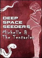 Michelle & The Tentacles (Deep Space Seeders Book 1)