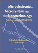 Microelectronics, Microsystems And Nanotechnology: Papers Presented At Mmn 2000, Athens, Greece, 20-22 November 2000