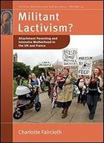 Militant Lactivism?: Attachment Parenting And Intensive Motherhood In The Uk And France
