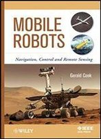 Mobile Robots: Navigation, Control And Remote Sensing