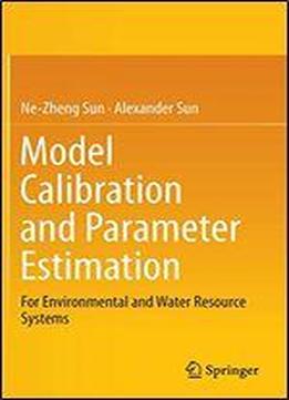 Model Calibration And Parameter Estimation: For Environmental And Water Resource Systems