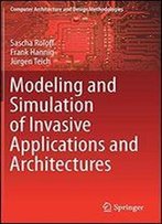 Modeling And Simulation Of Invasive Applications And Architectures (Computer Architecture And Design Methodologies)
