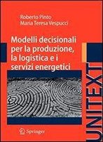 Modelli Decisionali Per La Produzione, La Logistica Ed I Servizi Energetici (Unitext) (Italian Edition)