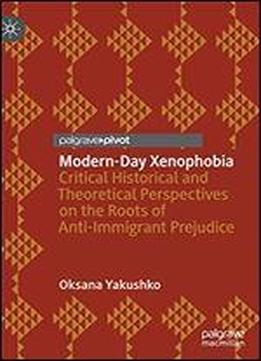 Modern-day Xenophobia: Critical Historical And Theoretical Perspectives On The Roots Of Anti-immigrant Prejudice