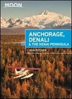 Moon Anchorage, Denali & The Kenai Peninsula (Travel Guide), 3rd Edition